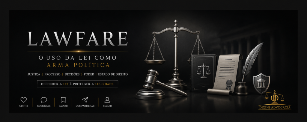 LAWFARE NO BRASIL: quando a Justiça vira arma de poder