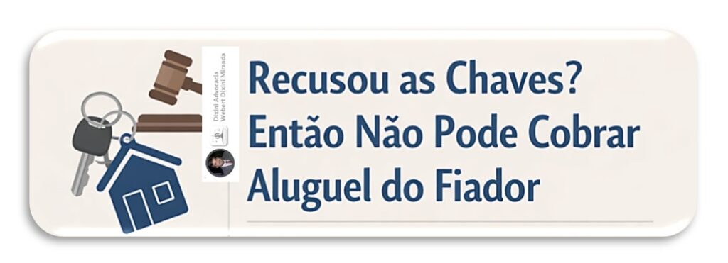Recusou as Chaves? Então Não Pode Cobrar Aluguel do Fiador, Decide STJ