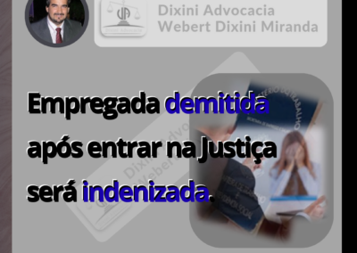 Empregada demitida após entrar na Justiça será indenizada.
