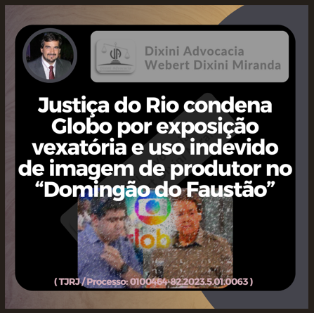 Justiça do Rio condena Globo por exposição vexatória e uso indevido de imagem de produtor no “Domingão do Faustão”